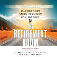 The Retirement Boom: An All Inclusive Guide to Money, Life, and Health in Your Next Chapter