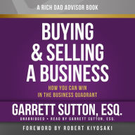 Buying and Selling a Business: How You Can Win in the Business Quadrant (Rich Dad Advisors)