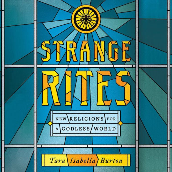 Strange Rites: New Religions for a Godless World