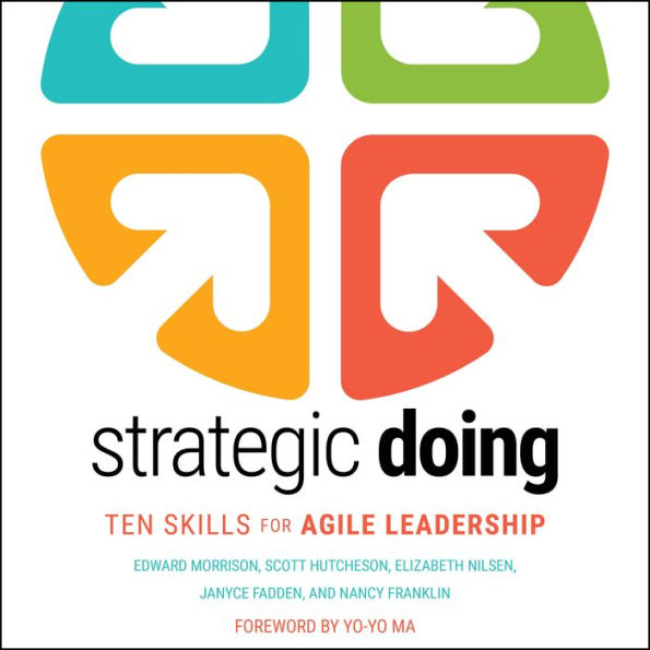 Strategic Doing: Ten Skills for Agile Leadership