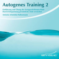 Autogenes Training 2: Einführung und Übung der Fortgeschrittenen-Stufe. Durch Entspannung persönliche Ziele erreichen