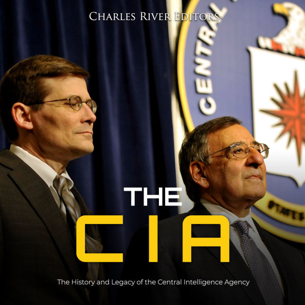 The CIA: The History and Legacy of the Central Intelligence Agency