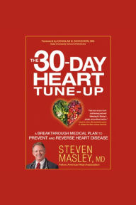 The 30-Day Heart Tune-Up: A Breakthrough Medical Plan to Prevent and Reverse Heart Disease