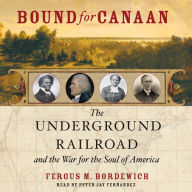 Bound for Canaan: The Epic Story of the Underground Railroad, America's First Civil Rights Movement