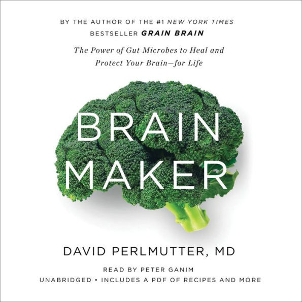Brain Maker: The Power of Gut Microbes to Heal and Protect Your Brain for Life