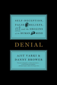 Denial: Self-Deception, False Beliefs, and the Origins of the Human Mind