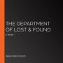 The Department of Lost & Found: A Novel