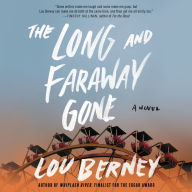 The Long and Faraway Gone: A Novel