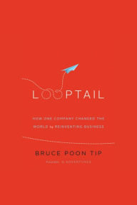 Looptail: How One Company Changed the World by Reinventing Business