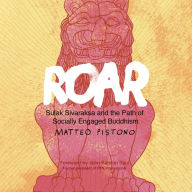 Roar: Sulak Sivaraksa and the Path of Socially Engaged Buddhism