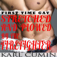 Stretched and Plowed by the Firefighter: First Time Gay