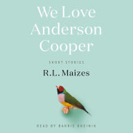 We Love Anderson Cooper: Short Stories