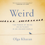 Weird: The Power of Being an Outsider in an Insider World