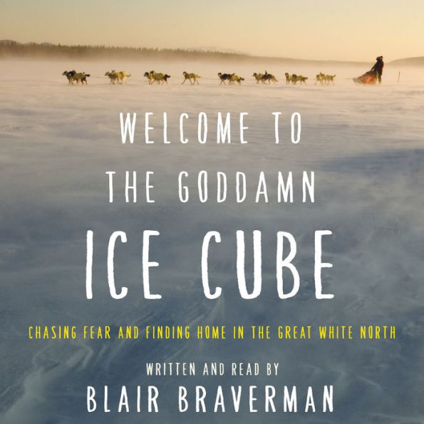 Welcome to the Goddamn Ice Cube: Chasing Fear and Finding Home in the Great White North