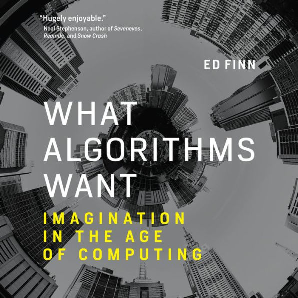 What Algorithms Want: Imagination in the Age of Computing