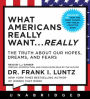 What Americans Really Want...Really: The Truth About Our Hopes, Dreams, and Fears