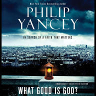 What Good Is God?: In Search of a Faith That Matters