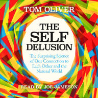 The Self Delusion: The Surprising Science of Our Connection to Each Other and the Natural World