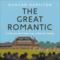 The Great Romantic: Cricket and the golden age of Neville Cardus