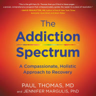 The Addiction Spectrum: A Compassionate, Holistic Approach to Recovery - The Revolutionary Plan For Addiction Recovery