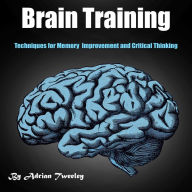 Brain Training: Techniques for Memory Improvement and Critical Thinking