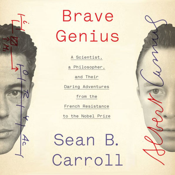 Brave Genius: A Scientist, a Philosopher, and Their Daring Adventures from the French Resistance to the Nobel Prize