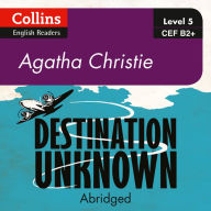 Destination Unknown: B2+ Collins Agatha Christie ELT Readers (Abridged)