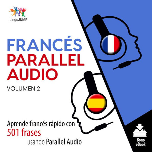 Francés Parallel Audio: Aprende francés rápido con 501 frases usando Parallel Audio - Volumen 2