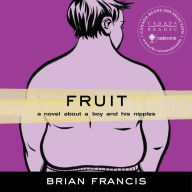 Fruit: A novel about a boy and his nipples