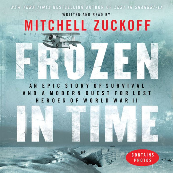 Frozen in Time: An Epic Story of Survival and a Modern Quest for Lost Heroes of World War II