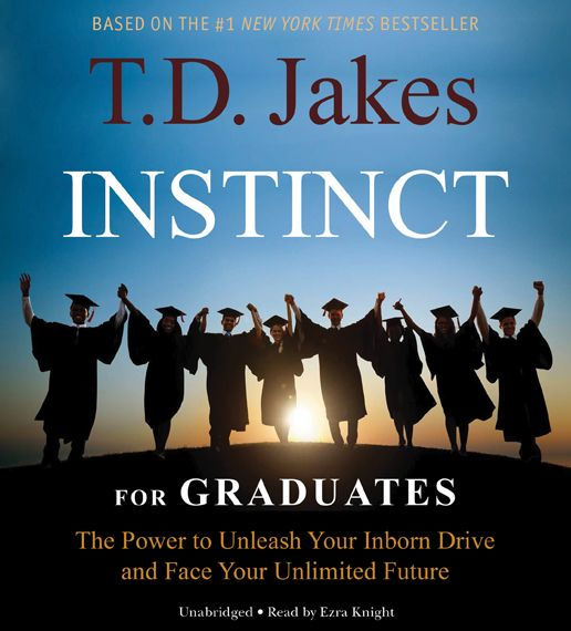 INSTINCT for Graduates: The Power to Unleash Your Inborn Drive and Face Your Unlimited Future