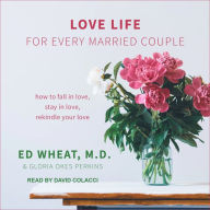 Love Life for Every Married Couple: How to Fall in Love, Stay in Love, Rekindle Your Love