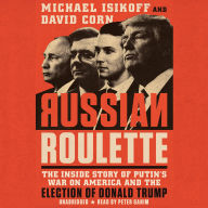 Russian Roulette: The Inside Story of Putin's War on America and the Election of Donald Trump