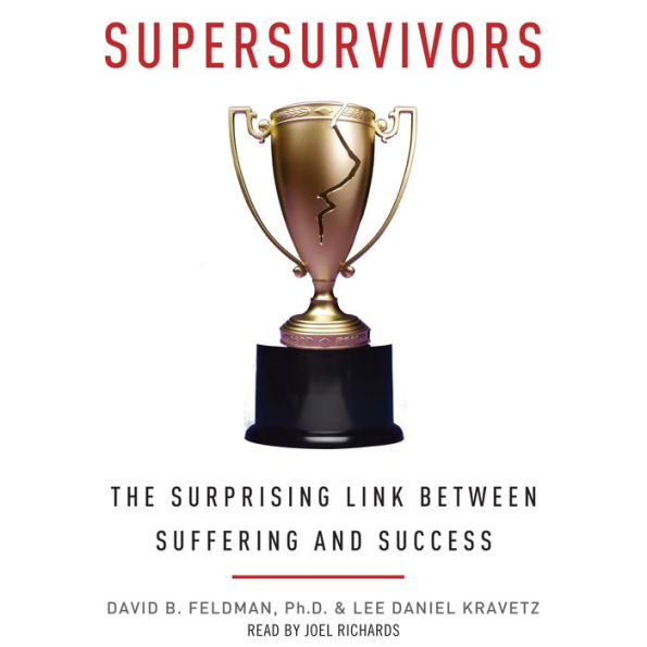 Supersurvivors: The Surprising Link Between Suffering and Success