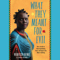 What They Meant for Evil: How a Lost Girl of Sudan Found Healing, Peace, and Purpose in the Midst of Suffering