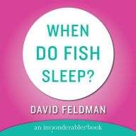 When Do Fish Sleep and Other Imponderables (Abridged)