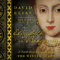 Elizabeth of Bohemia: A Novel about Elizabeth Stuart, the Winter Queen