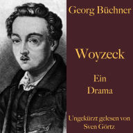 Georg Büchner: Woyzeck: Ein Drama - ungekürzt gelesen