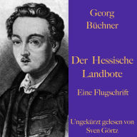 Georg Büchner: Der Hessische Landbote. Eine Flugschrift.: Ungekürzt gelesen.