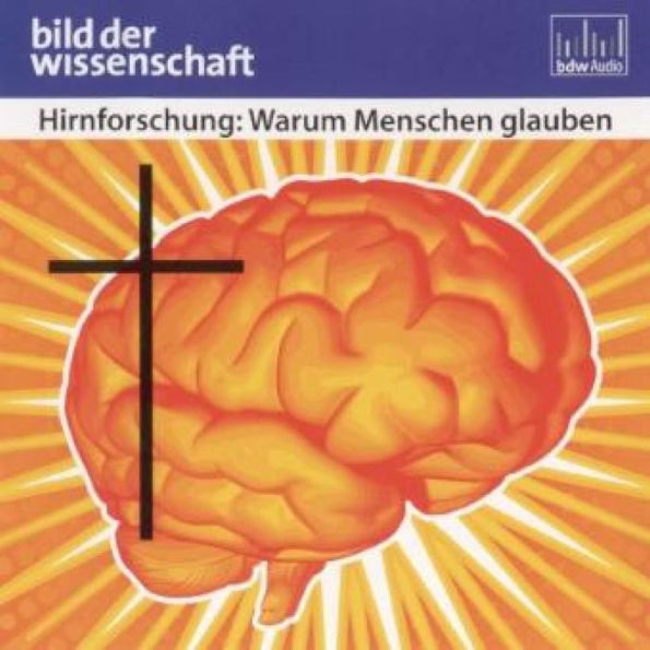 Hirnforschung: Warum Menschen glauben (Abridged)