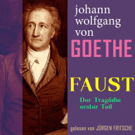 Johann Wolfgang von Goethe: Faust. Der Tragödie erster Teil: Ungekürzte Fassung
