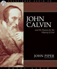 John Calvin and His Passion for the Majesty of God