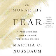 The Monarchy of Fear: A Philosopher Looks at Our Political Crisis