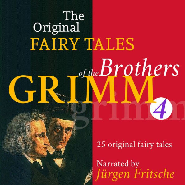 The Original Fairy Tales of the Brothers Grimm. Part 4 of 8.: Incl. Hans in luck, The poor man and the rich man, The goose-girl, The three little birds, Doctor Knowall, The spirit in the bottle, and many more. (Abridged)