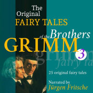 The Original Fairy Tales of the Brothers Grimm. Part 3 of 8.: Incl. Little Snow-White, Rumpelstiltskin, King Thrushbeard, The golden goose, The twelve huntsmen, How six men got on in the world, and many more. (Abridged)