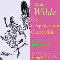 Oscar Wilde: Das Gespenst von Canterville: Ein Märchen für Jung und Alt - ungekürzt gelesen.