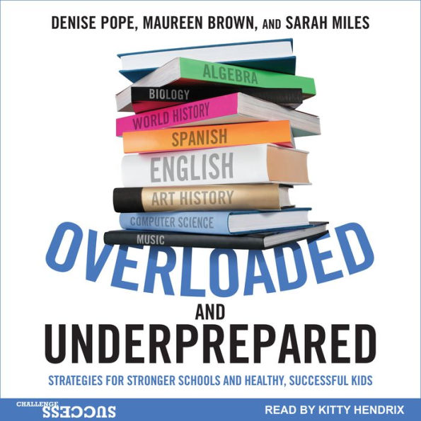 Overloaded and Underprepared: Strategies for Stronger Schools and Healthy, Successful Kids