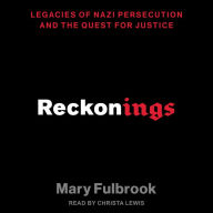 Reckonings: Legacies of Nazi Persecution and the Quest for Justice