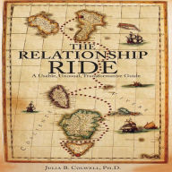 The Relationship Ride: A Usable, Unusual, Transformative Guide