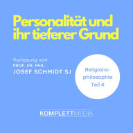 Religionsphilosophie (4): Personalität und ihr tieferer Grund (Abridged)